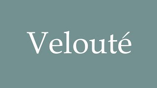 How to Pronounce Velouté Correctly in French [upl. by Aniri]