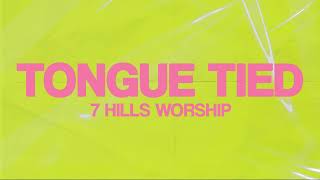 Tongue Tied  Lyric Video  7 Hills Worship [upl. by Nauqas]