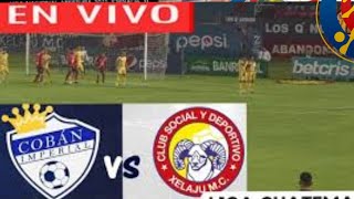 Coban Imperial Vs Xelaju en vivo liga nacional Guatemala Jornada 3 abertura 2024 [upl. by Nies175]