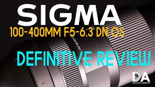 Sigma 100400mm F563 DN OS Definitive Review  4K [upl. by Okorih663]