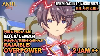 PURA PURA JADI BOCIL LEMAH PADAHAL REINGKARNASI RAJA IBLIS OVERPOWER SEIKEN GAKUIN NO MAKENTSUKAI [upl. by Ailene]