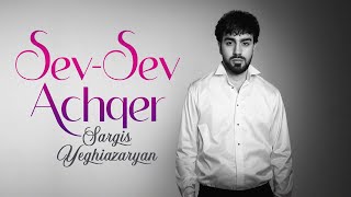 Sargis Yeghiazaryan  Sev Sev Achqer [upl. by Isa]