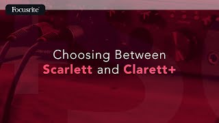 Choosing Between Scarlett and Clarett  Focusrite [upl. by Antonius]