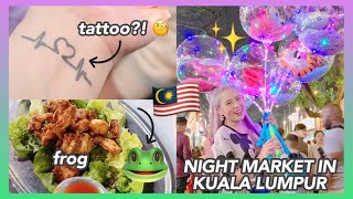 Vlog 86 NIGHT MARKET IN KUALA LUMPUR MALAYSIA 🇲🇾 Eating a frog getting tattoos  amp more [upl. by Htehpaj810]