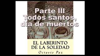 Todos santos día de muertos  Laberinto de la soledad  Octavio Paz  PARTE 3 [upl. by Harlen331]