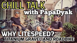 LITESPEED USER  GRAVEL and ROADBIKE  Chill Talk with PapaDyak [upl. by Cavanaugh]