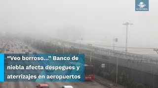 Todos los despegues y aterrizajes del AIFA y AICM fueron suspendidos por banco de niebla [upl. by Dulcie]