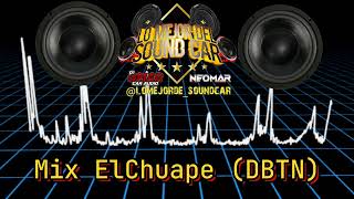 El Chuape Mix DBTN lomejordelsoundcar4227 djomarcaraudio2k218 [upl. by Nyer]