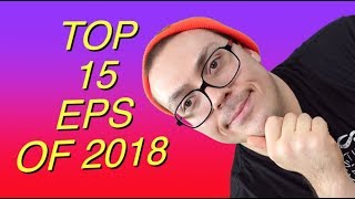 Top 15 EPs of 2018 [upl. by Naimad330]