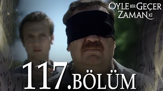 Öyle Bir Geçer Zaman Ki 117 Bölüm  Full Bölüm [upl. by Borlow]