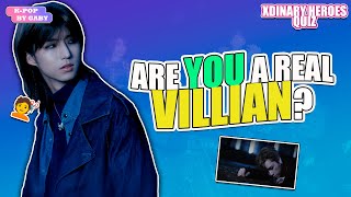 ARE YOU A REAL VILLAIN 4  XDINARY HEROES QUIZ  KPOP GAME ENGSPA [upl. by Tsui]