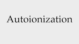 How to Pronounce Autoionization [upl. by Nido]