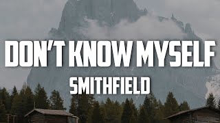 Smithfield  Don’t Know Myself Lyrics [upl. by Nuavahs604]