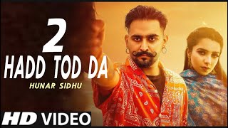 Hadd Tod Da 2 Hunar Sidhu Official Video New Punjabi Song 2022  Latest Punjabi Song [upl. by Nwadrebma]