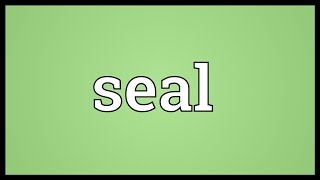 Seal Meaning [upl. by Jarin]