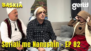 Seriali me Nanushin  Episodi 82  Humor Shqip  Baskia [upl. by Bautram]