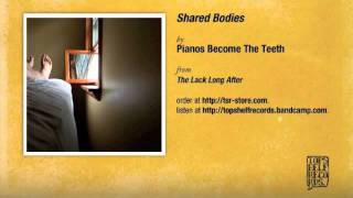 Pianos Become The Teeth  Shared Bodies [upl. by Alial750]