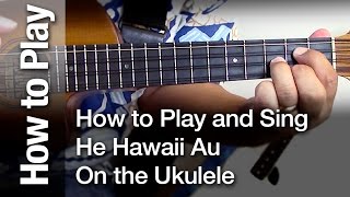 How to Play and Sing quotHe Hawaii Auquot on the Ukulele [upl. by Hamann432]