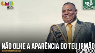 Wiliam Trombone de Fogo  Não Olhe a Aparência do Teu Irmão Playback Cálamo Distribuições [upl. by Gemoets]