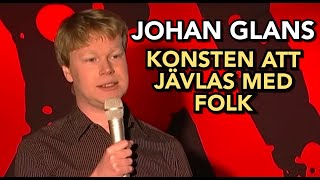 JOHAN GLANS  Konsten att jävlas med folk [upl. by Alletsyrc]