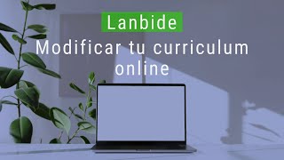 Cómo modificar tu curriculum online en Lanbide [upl. by Oisorbma351]