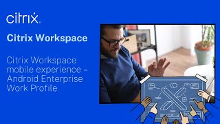 Citrix Workspace mobile experience – Android Enterprise Work Profile [upl. by Risser789]