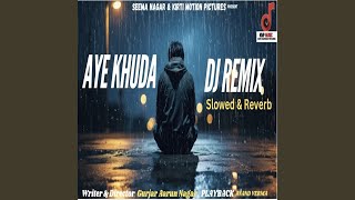 Aye Khuda Dj Remix Slowed amp Reverb [upl. by Dysart334]