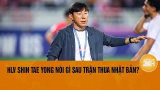 HLV Shin Tae Yong nói gì sau trận thua Nhật Bản  Toàn cảnh 24h [upl. by Nyleda]