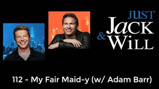 112  My Fair Maidy w Adam Barr  Just Jack amp Will with Sean Hayes and Eric McCormack [upl. by Kenneth]