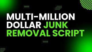 Junk Removal Sales Million Dollar Script [upl. by Ternan409]