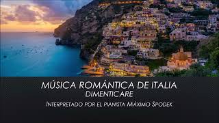 Música Romántica de Italia Dimenticare Baladas y Melodías Piano y Arreglo Instrumental Orquestal [upl. by Graeme]