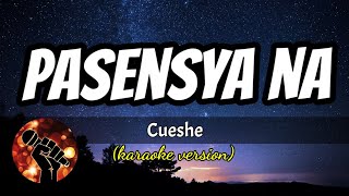 PASENSYA NA  CUESHE karaoke version [upl. by Akira]