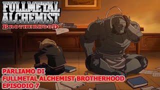 PARLIAMO DI FULLMETAL ALCHEMIST BROTHERHOOD EPISODIO 7 [upl. by Frans]