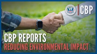 Reducing Impact on the Environment  CBP Report  Office of Trade  CBP [upl. by Enahpets]