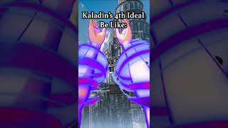 Kaladins 4th Ideal Be Like [upl. by Francie996]