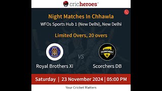 Individual Match  RoyalBrothersXIvsScorchersDB  23 Nov  500 PM  NightMatchesInChhawla [upl. by Chimene]