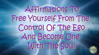 🧘‍♀️ Affirmations To Free Yourself From The Control Of The Ego And Become One With The Soul 🧘‍♂️ [upl. by Spatz]