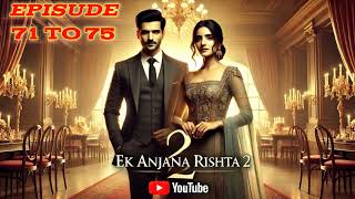 EK ANJANA RISHTA 2  NEW NOVEL STORY  EPISUDE 71 TO 75  ekanjanarishta [upl. by Lars382]