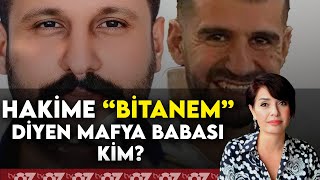 HAKİME ‘BİTANEM’ DİYEN MAFYA BABASI KİM [upl. by Ramsay]