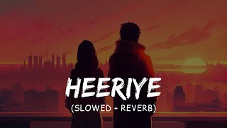 Heeriye Slowed  reverbArijit Singh Jasleen Royal [upl. by Ingra]