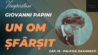 16 Giovanni Papini  Un om şfârşit  Tempestoso  Palatul Davanzati [upl. by Onaicilef]