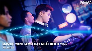 Mashup 20 in 1  Nhạc Remix TikTok Triệu View Hay Nhất Hiện Nay ♫ Top 20 Nhạc TikTok Hay Nhất 2025 [upl. by Hannon]