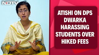 DPS Dwarka Fee Hike  Action Will Be Taken Atishi On DPS Dwarka Harassing Students Over Hiked Fees [upl. by Niabi]