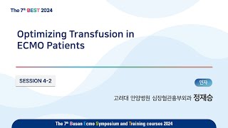 7th BEST 2024 SESSION42 정재승Optimizing Transfusion in ECMO Patients [upl. by Ellemac]