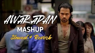 Awarapan Mashup SlowedReverbLofi  Emraan Hashmi Mashup  Emraan Hashmi Hit Songs  NV Music  YouTube Music [upl. by Brewer532]