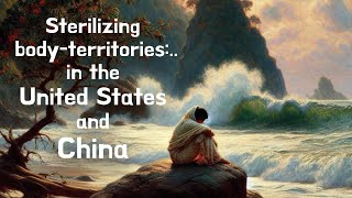 Why do states sterilize women Sterilizing bodyterritories in USA and China [upl. by Ahtnamas]