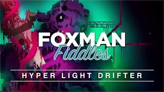 Foxman Fiddles Hyper Light Drifter [upl. by Rozanne]