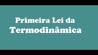 Temperatura Calor e Primeira Lei da Termodinâmica  Aula 188  Primeira lei da Termodinâmica [upl. by Gardas]