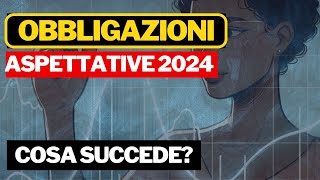 OBBLIGAZIONI  DOVE ANDIAMO ASPETTATIVE 2024 [upl. by Havelock]