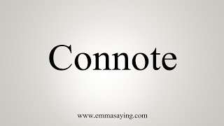 How To Say Connote [upl. by Nilla]